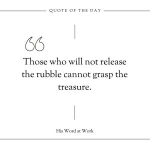 His Word at Work Quote - Release the rubble